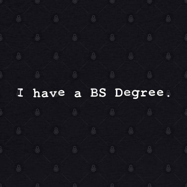 I Have A Bs Degree by Flippin' Sweet Gear